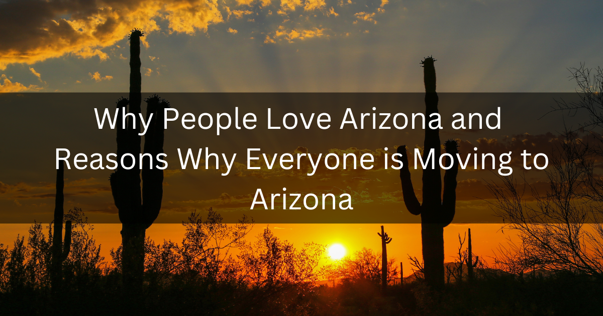 Why people love Arizona and reasons why everyone is moving to Arizona ...